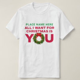 Allt jag vill ha i julklapp är du Personlise T-Shi T Shirt