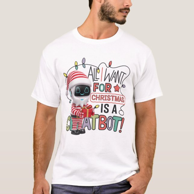 🤖 allt jag vill ha i julklapp är en Chatbot Funny T Shirt (Framsida)