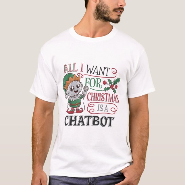 🤖 allt jag vill ha i julklapp är en Chatbot Funny T Shirt (Framsida)