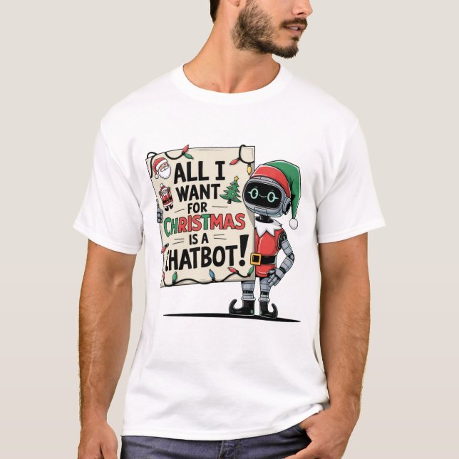 🤖 allt jag vill ha i julklapp är en Chatbot Funny T Shirt (Framsida)