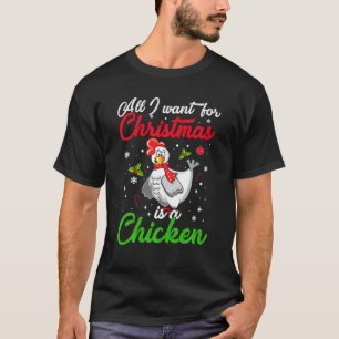 Allt jag vill ha i julklapp är en kyckling t shirt