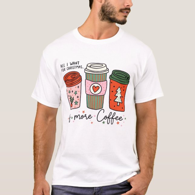 Allt jag vill ha i julklapp är kaffe roligt t shirt (Framsida)