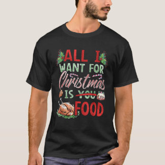 Allt jag vill ha i julklapp är livsmedelsdesign t shirt