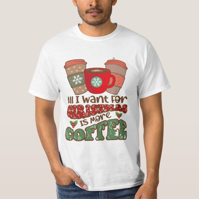 Allt jag vill ha i julklapp är mer kaffe, lustigt  t shirt (Framsida)