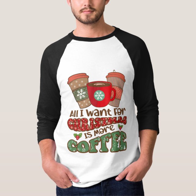 Allt jag vill ha i julklapp är mer kaffe, lustigt  t shirt (Framsida)