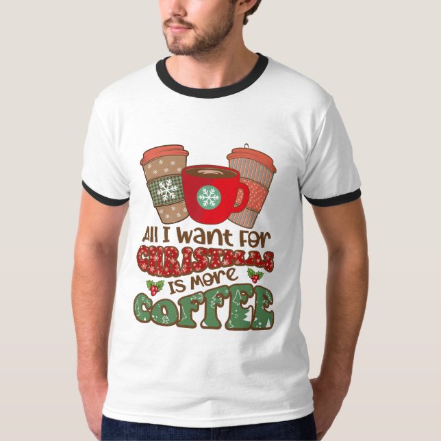 Allt jag vill ha i julklapp är mer kaffe, lustigt  t shirt (Framsida)