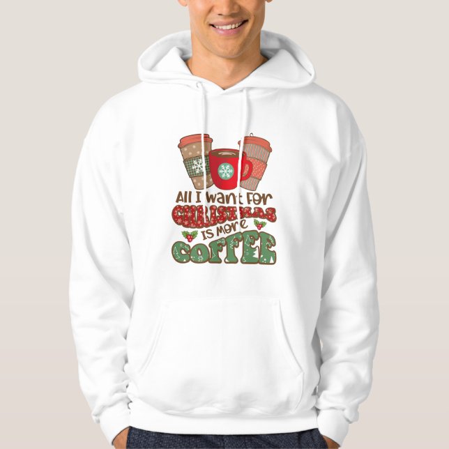 Allt jag vill ha i julklapp är mer kaffe, roligt hoodie (Framsida)