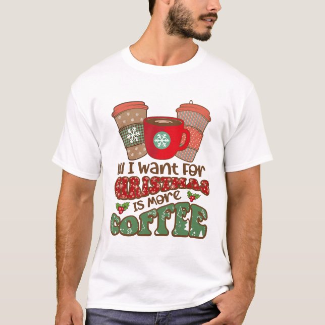 Allt jag vill ha i julklapp är mer kaffe, roligt t shirt (Framsida)
