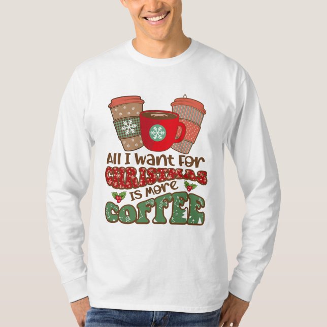 Allt jag vill ha i julklapp är mer kaffe, roligt t shirt (Framsida)