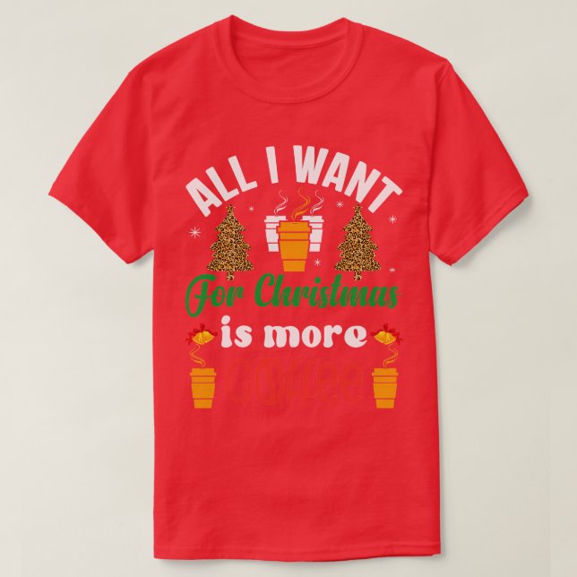 Allt jag vill ha till jul är mer kaffe t shirt (Design framsida)