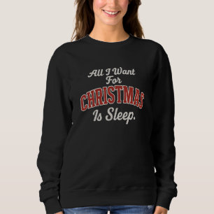 Allt jag vill ha till JULEN är sömn. T Shirt