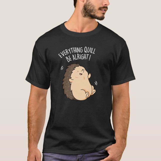 Allt kommer att bli bra Hedgehog Pun Mörk BG T Shirt (Framsida)