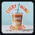 Allt kommer efter kaffe fyrkantigt klistermärke<br><div class="desc">Ljus,  färgstark och roligt! Det här kaffet kopp-designen med den lekande frasen "Allt kommer efter kaffe" är perfekt för kaffeentusiaster som inte kan börja sin dag utan ett sipp. Ser fantastisk på mugg,  telefonfodral,  bärbara datorer och väggkonst. ArtivaNest- A Vision från Neeranchal</div>
