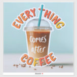 Allt kommer efter kaffe klistermärken<br><div class="desc">Ljus,  färgstark och roligt! Det här kaffet kopp-designen med den lekande frasen "Allt kommer efter kaffe" är perfekt för kaffeentusiaster som inte kan börja sin dag utan ett sipp. Ser fantastisk på mugg,  telefonfodral,  bärbara datorer och väggkonst. ArtivaNest- A Vision från Neeranchal</div>