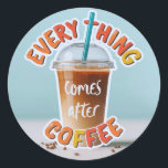 Allt kommer efter kaffe runt klistermärke<br><div class="desc">Ljus,  färgstark och roligt! Det här kaffet kopp-designen med den lekande frasen "Allt kommer efter kaffe" är perfekt för kaffeentusiaster som inte kan börja sin dag utan ett sipp. Ser fantastisk på mugg,  telefonfodral,  bärbara datorer och väggkonst. ArtivaNest- A Vision från Neeranchal</div>