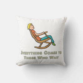 Allt kommer till dem som väntar kudde