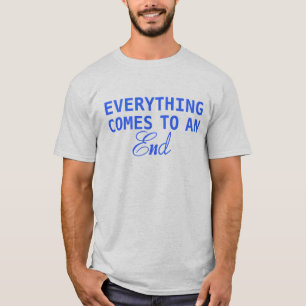 Allt kommer till en avsluta tee shirt