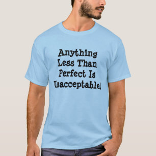 Allt mindre än Perfekt är oacceptabeltT-shirt Tee
