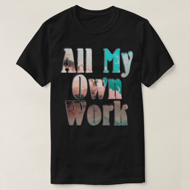 Allt mitt eget arbete t shirt (Design framsida)