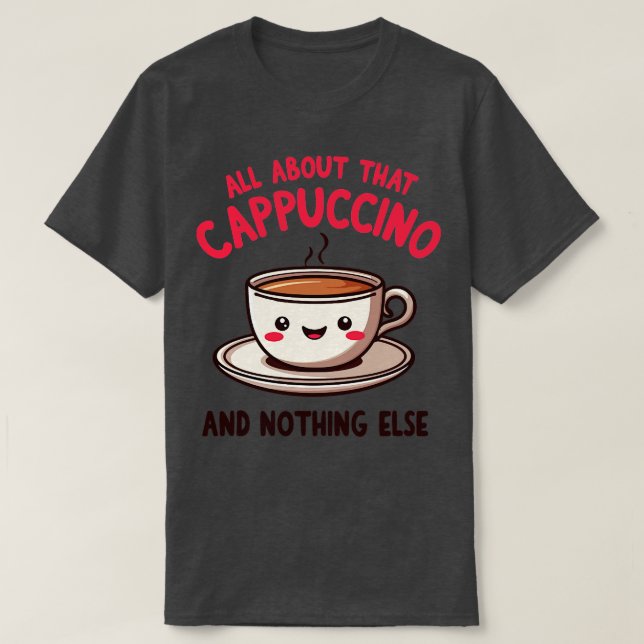 Allt om Cappuccino och inget annat Cute Co. T Shirt (Design framsida)