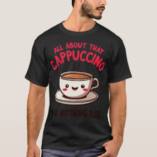 Allt om Cappuccino och inget annat Cute Co. T Shirt