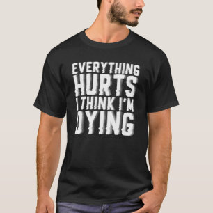 Allt Ontr och jag Tänka Im Dying Gym Workout T Shirt