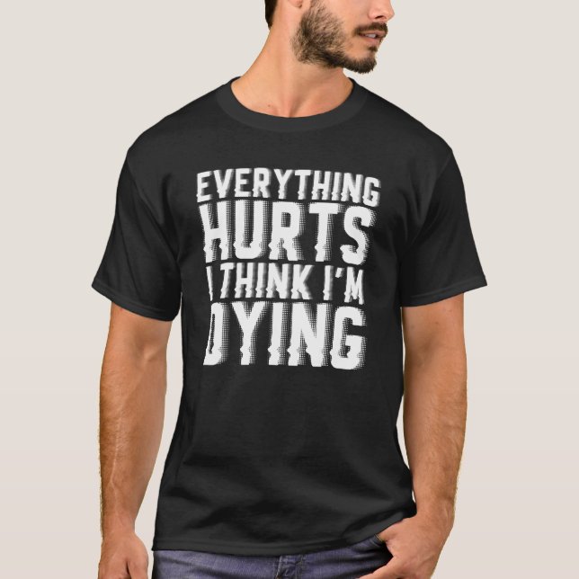 Allt Ontr och jag Tänka Im Dying Gym Workout T Shirt (Framsida)
