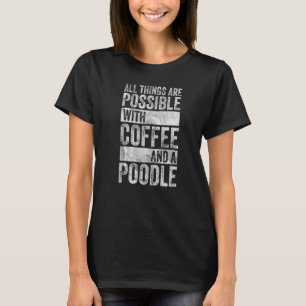 Allt Sak är möjligt med kaffe och Pudel T Shirt