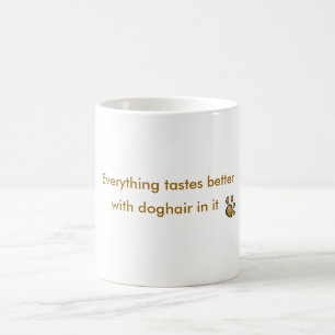 allt smakar bättre med doghair i den kaffemugg