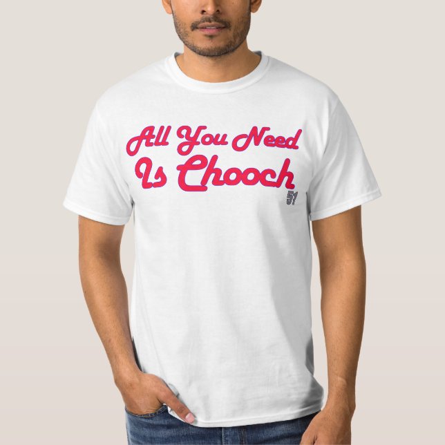Allt som du behöver, är den Chooch skjortan T Shirt (Framsida)