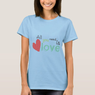 Allt som du behöver, är kärlek t-shirt