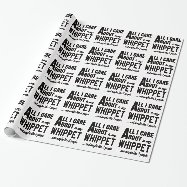 Allt som jag att bry sig, är omkring min Whippet. Presentpapper (Utrullad)