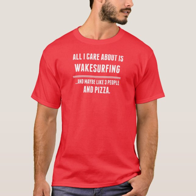 Allt som jag att bry sig, är omkring Wakesurfing T Shirt (Framsida)