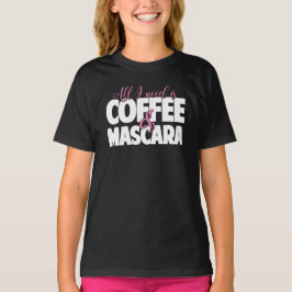 Allt som jag behöver, är kaffe & Mascara T Shirt