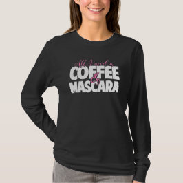 Allt som jag behöver, är kaffe & Mascara T Shirt