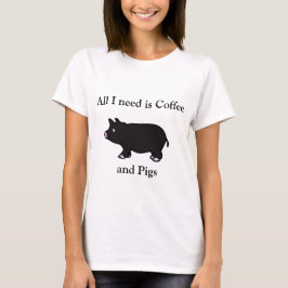 Allt som jag behöver, är kaffe och grisar, svart tee shirt