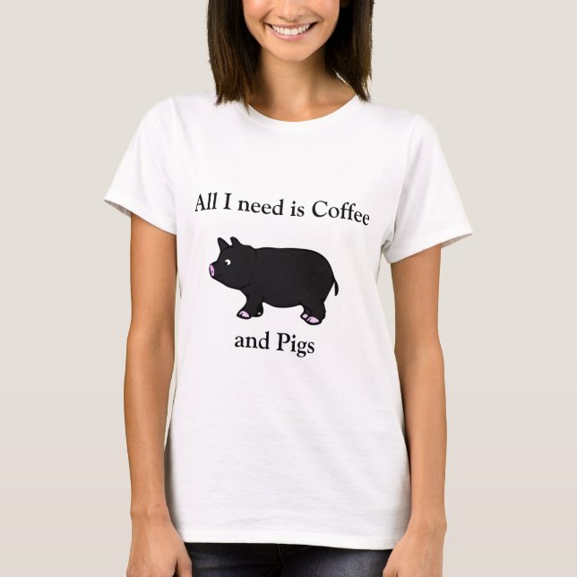 Allt som jag behöver, är kaffe och grisar, svart tee shirt (Framsida)
