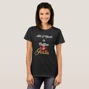 Allt som jag behöver, är kaffe och Jesus roliga T-shirt