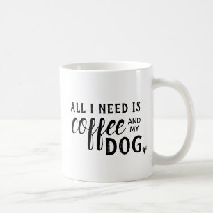 Allt som jag behöver, är kaffe och min hundmugg kaffemugg