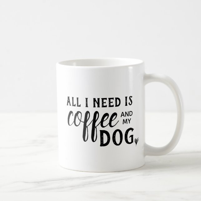 Allt som jag behöver, är kaffe och min hundmugg kaffemugg (Höger)