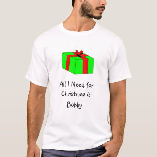 Allt som jag behöver för jul, är Bobby Tee Shirt