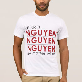 Allt som jag gör, är Nguyen Nguyen Nguyen ingen T Shirt