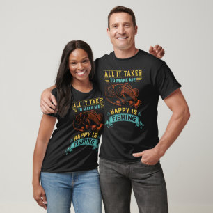 Allt som krävs för att få mig att Lycklig fiskar T Shirt