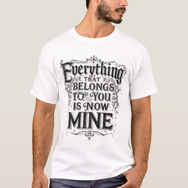 Allt Som Tillhör Dig Är Nu Mitt T Shirt (Framsida)