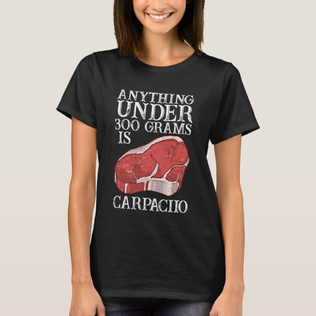 Allt under 300 gram är Carpacio Raw Steak me T Shirt (Framsida)