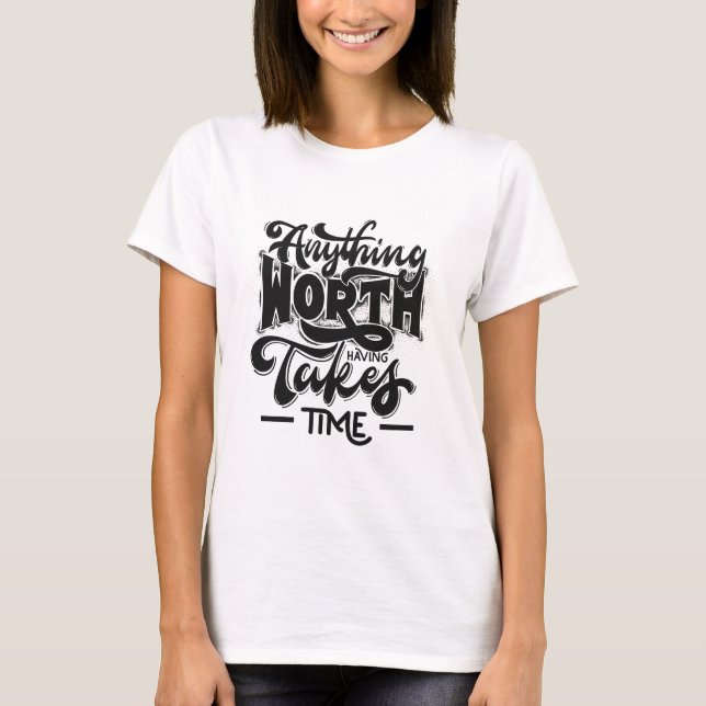 Allt Värt Att Ha Tar Tid T Shirt (Framsida)