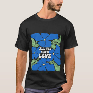 Allt Vi Behöver Är Kärlek T-Shirt