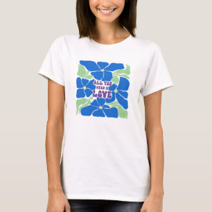 Allt Vi Behöver Är Kärlek T-Shirt
