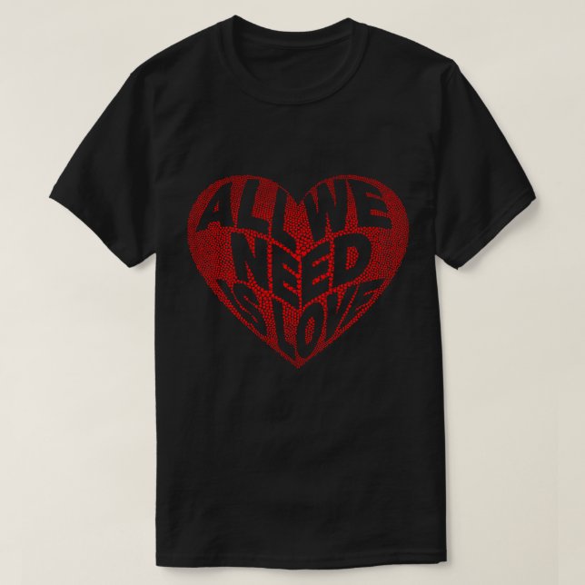 Allt vi behöver är Kärlek Valentines T-Shirt (Design framsida)