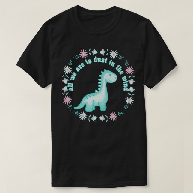 Allt vi dinosaurier är är damm i Vinden T Shirt (Design framsida)